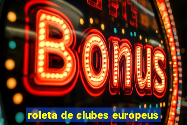 roleta de clubes europeus